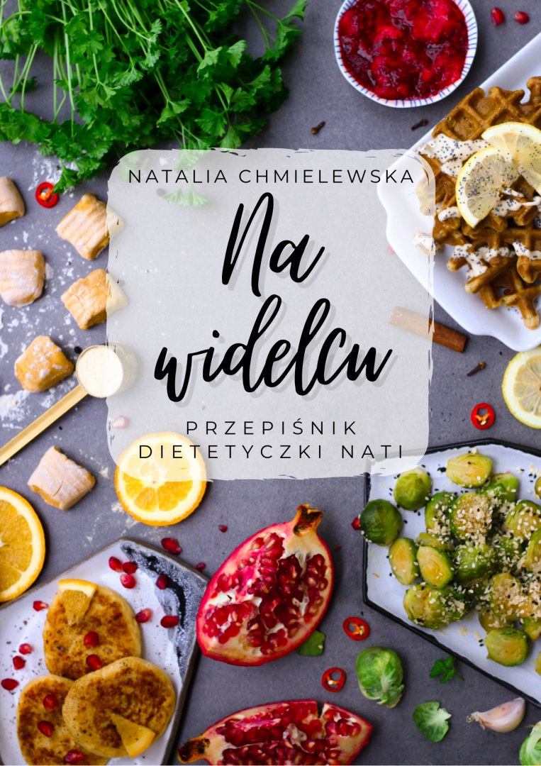 E-book ''Na widelcu - przepiśnik Dietetyczki Nati'' E-book ''Na widelcu - przepiśnik Dietetyczki Nati''