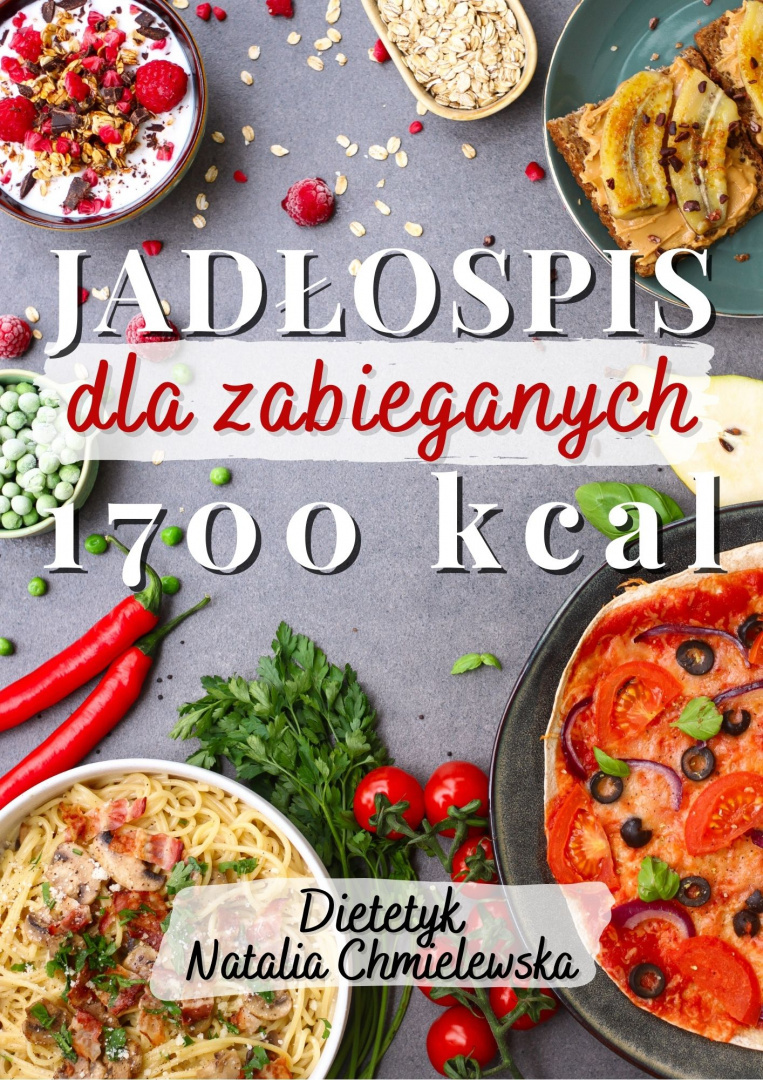 Jadłospis dla zabieganych 1700 kcal Jadłospis dla zabieganych 1700 kcal